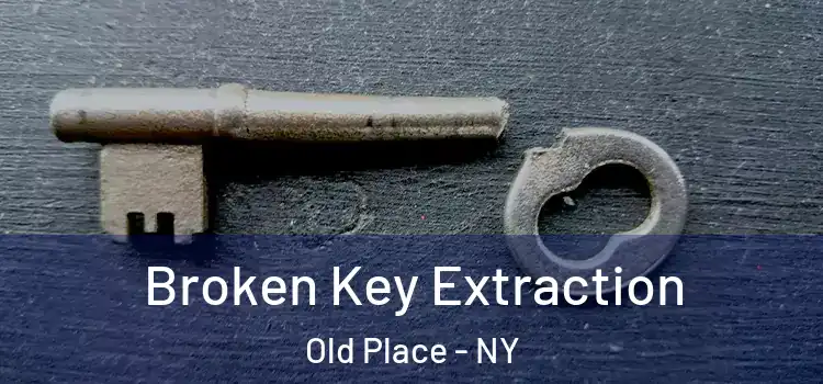 Broken Key Extraction Old Place - NY
