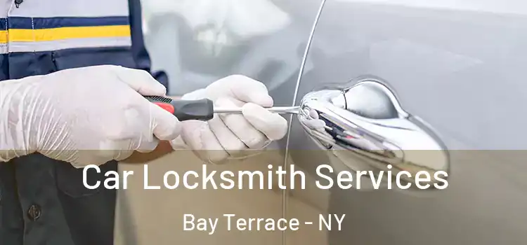 Car Locksmith Services Bay Terrace - NY