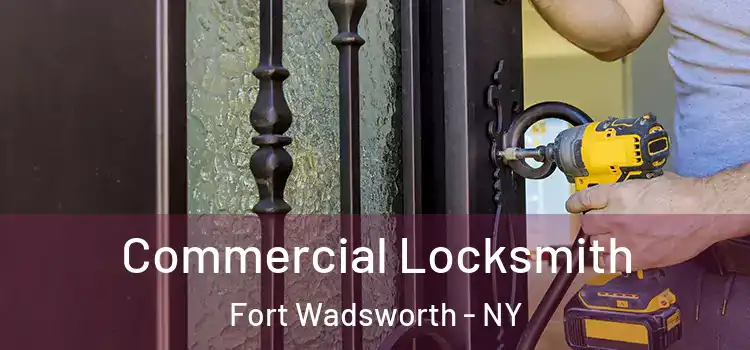  Commercial Locksmith Fort Wadsworth - NY