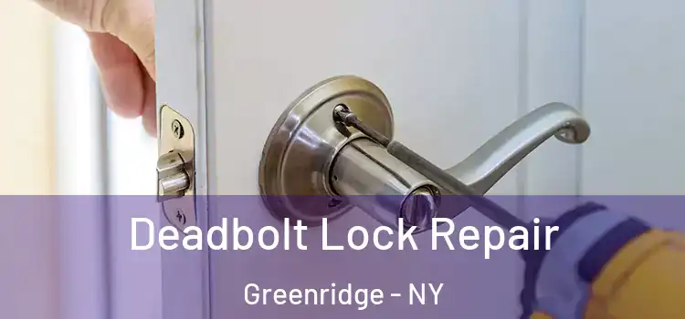  Deadbolt Lock Repair Greenridge - NY