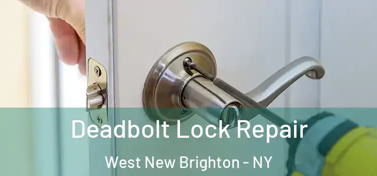  Deadbolt Lock Repair West New Brighton - NY