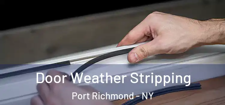 Door Weather Stripping Port Richmond - NY