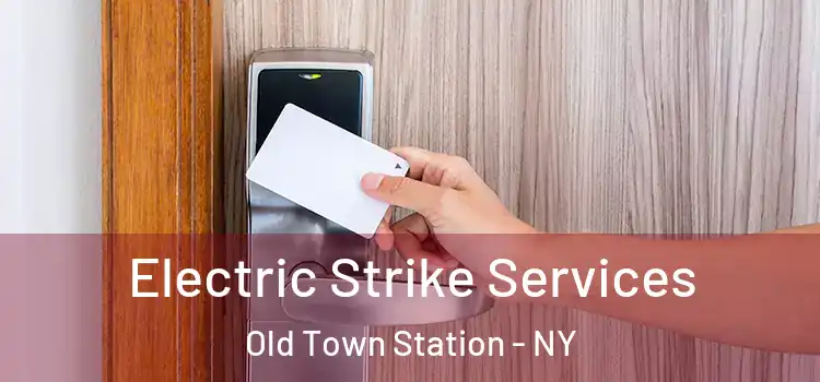  Electric Strike Services Old Town Station - NY