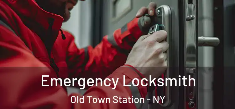  Emergency Locksmith Old Town Station - NY
