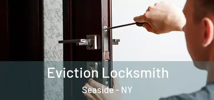  Eviction Locksmith Seaside - NY