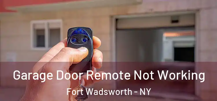  Garage Door Remote Not Working Fort Wadsworth - NY