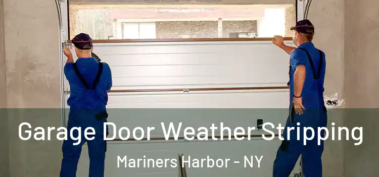  Garage Door Weather Stripping Mariners Harbor - NY