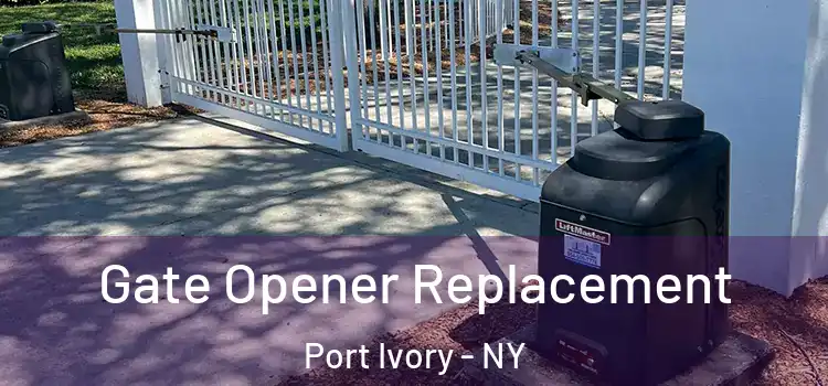 Gate Opener Replacement Port Ivory - NY