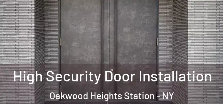High Security Door Installation Oakwood Heights Station - NY
