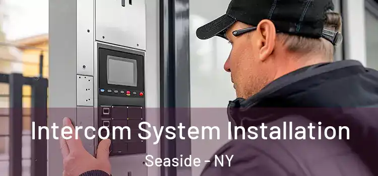  Intercom System Installation Seaside - NY