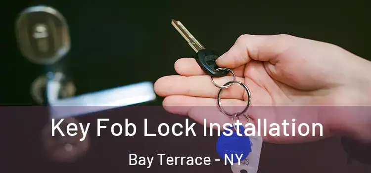 Key Fob Lock Installation Bay Terrace - NY