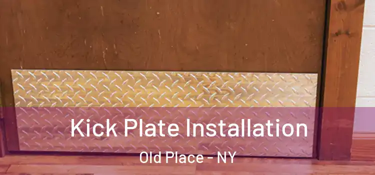 Kick Plate Installation Old Place - NY