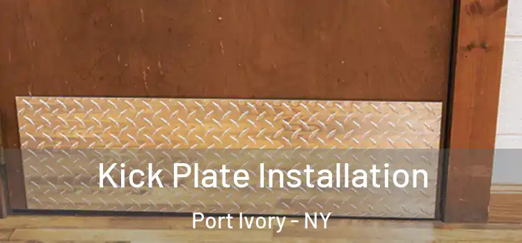  Kick Plate Installation Port Ivory - NY