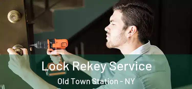 Lock Rekey Service Old Town Station - NY