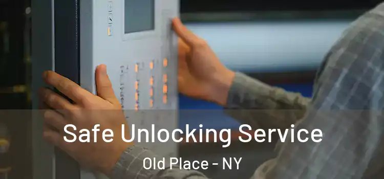 Safe Unlocking Service Old Place - NY