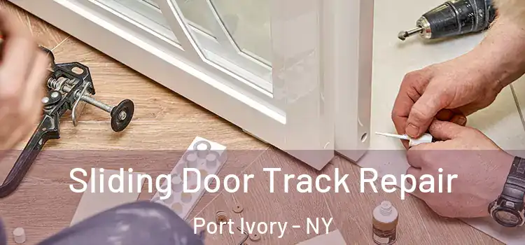 Sliding Door Track Repair Port Ivory - NY
