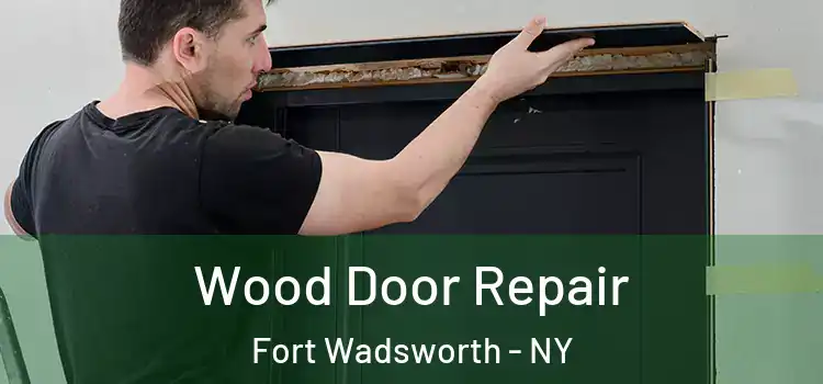 Wood Door Repair Fort Wadsworth - NY